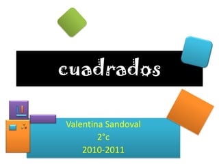 cuadrados Valentina Sandoval 2°c 2010-2011 