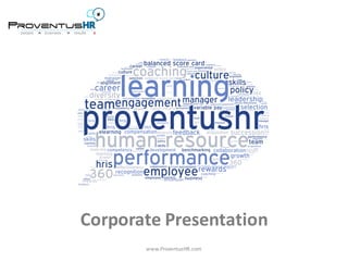 Corporate	Presentation
www.ProventusHR.com
 