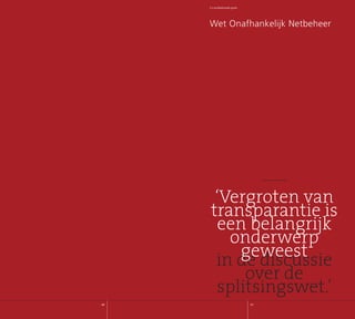 Jaarverslag2007
40 41
Wet Onafhankelijk Netbeheer
in de discussie
over de
splitsingswet.’
‘Vergroten van
transparantie is
een belangrijk
onderwerp
geweest
5gesprekkenmetdeomgeving5gesprekkenmetdeomgeving
5 x professionele groei
Citaat uit jaarverslag 006
 