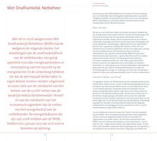 Jaarverslag2007
Wet Onafhankelijk Netbeheer
Al jaren geven wij onafhankelijk en op transparante wijze invulling
aan onze wettelijke taken. Belangrijke aandachtspunten zijn daarbij
veiligheid, kwaliteit en kostenefficiency. We voeren onze strategische
taken zelfstandig uit en besteden alleen werkzaamheden uit aan
marktpartijen die dit efficiënter kunnen.
Meer zelf doen
Dat we op 1 juli 2008 meer taken zelf moeten uitvoeren, betekent dat
we de organisatie anders gaan inrichten. De wet stelt beperkingen aan
het soort activiteiten dat we nog mogen uitbesteden. Binnen de
vrijheid die overblijft, maken wij de strategische keuze om te blijven
uitbesteden. Sommige activiteiten worden naar onze overtuiging in de
markt efficiënter en deskundiger uitgevoerd dan wij in eigen beheer
kunnen. Een ‘superbrede’ netbeheerder worden we dus niet. Om
maximaal van de markt te profiteren, zijn we onze organisatie zodanig
aan het inrichten dat we met meerdere aannemers kunnen
samenwerken door openbare aanbesteding. ENECO Energie Infra –
voorheen onze vaste aannemer - gaat op haar beurt ook voor andere
commerciële klanten werken. Dit model geeft beide bedrijven
maximale scherpte, waardoor we onze taken nog professioneler
kunnen uitvoeren. De organisatie zal in snel tempo van karakter
veranderen. In 2007 begonnen we met 165 medewerkers, daar kwamen
gedurende het jaar ruim 80 verkoopmedewerkers bij en door het
veranderprogramma volgen in 2008 nog eens ruim 300 medewerkers.
Daarmee sluiten we 2008 waarschijnlijk af met circa 600 medewerkers.
Overdracht beheer naar TenneT
De regelgever heeft in de WON bepaald dat de landelijke (elektriciteits)
netbeheerder TenneT vanaf 1 januari 2008 verantwoordelijk wordt voor
het beheer van alle transportnetten boven 110 kV in Nederland, tenzij
in het verleden gesloten crossborder leases de overdracht van het
beheer onmogelijk maken. Netten lager dan 110 kV blijven onder het
beheer van de regionale netbeheerders. Op die manier maken alle 110
kV-netten en hoger gelegen netvlakken deel uit van het landelijke
netwerk dat TenneT centraal coördineert. Over de precieze ‘knip’ van de
netten lager dan 110 kV bestond lange tijd onduidelijkheid. Uiteindelijk
bepaalde het ministerie van Economische Zaken dat de regionale
netbeheerders de onderliggende netten vanaf hun 110 kV- en 150 kV-
transformatoren mogen blijven beheren.
In 2007 hadden we intensief contact met TenneT over de overdracht
van het beheer. Voor ons gelden daarbij bijzondere omstandigheden
omdat wij ons net langdurig hebben verhuurd aan derden (in
zogenaamde cross border leases), die het weer onderverhuren aan
ENECO. Aan het eind van de termijnen van de onderverhuur – tussen
2016 en 2028 – mogen wij de rechten van onderverhuur kopen. In deze
‘lease-and-leaseback’-transacties zitten bepalingen die ons beperken in
de overdracht van het beheer van netten. Afgelopen jaar hebben we
43
5 x professionele groei
Met de in 2006 aangenomen Wet
Onafhankelijk Netbeheer (WON) had de
wetgever de volgende doelen: het
waarborgen van de onafhankelijkheid
van de netbeheerder, een gelijk
speelveld voor alle energieaanbieders en
versimpeling van het toezicht op de
energiesector. In de uitwerking betekent
dit dat de wet bepaalt welke taken in
eigen beheer moeten worden uitgevoerd
en eisen stelt aan de overdracht van het
beheer van de 150 kV-netten aan de
landelijk elektriciteitsbeheerder TenneT
en aan de overdracht van het
economisch eigendom van de netten
van het energiebedrijf aan de
netbeheerder. De energiebedrijven die
op 1 juli 2008 voldoen aan de WON,
hebben tot 1 januari 2011 om zich voor te
bereiden op splitsing.
Wet Onafhankelijk Netbeheer
4
 