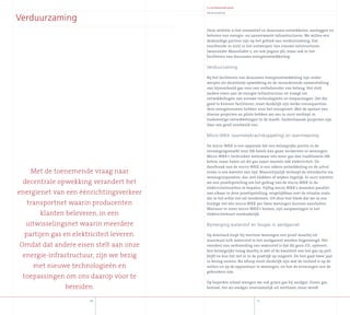 Jaarverslag2007
Verduurzaming
Onze ambitie is het innovatief en duurzaam ontwikkelen, aanleggen en
beheren van energie- en aanverwante infrastructuren. We willen een
deskundige partner zijn op het gebied van verduurzaming. Dat
resulteerde in 2007 in het ontwerpen van nieuwe netstructuren
(waaronder Maasvlakte 2, zie ook pagina 36), maar ook in het
faciliteren van duurzame energieontwikkeling.
Verduurzaming
Bij het faciliteren van duurzame energieontwikkeling zijn onder-
werpen als decentrale opwekking en de veranderende samenstelling
van bijvoorbeeld gas voor een netbeheerder van belang. Het stelt
andere eisen aan de energie-infrastructuur en vraagt om
ontwikkelingen van nieuwe technologieën en toepassingen. Om die
goed te kunnen faciliteren, moet duidelijk zijn welke consequenties
deze energievormen hebben voor het energienet. Met de opstart van
diverse projecten en pilots hebben we ons in 2007 verdiept in
toekomstige ontwikkelingen in de markt. Onderstaande projecten zijn
daar een goed voorbeeld van.
Micro-WKK (warmetekrachtkoppeling) en warmtepomp
De micro-WKK is een apparaat dat een belangrijke positie in de
vervangingsmarkt voor HR-ketels kan gaan verwerven in woningen.
Micro-WKK’s verbruiken weliswaar iets meer gas dan traditionele HR-
ketels, maar halen uit dit gas naast warmte óók elektriciteit. De
doorbraak van de micro-WKK is een zekere ontwikkeling en de uitrol
ervan is een kwestie van tijd. Waarschijnlijk verloopt de introductie via
woningcorporaties, dus met blokken of wijken tegelijk. In 2007 startten
we een proefopstelling om het gedrag van de micro-WKK in de
elektriciteitsnetten te bepalen. Vijftig micro-WKK's draaiden parallel
aan elkaar in deze proefopstelling, vergelijkbaar met de situatie zoals
die in het echte net zal voorkomen. Uit deze test bleek dat we in ons
huidige net één micro-WKK per twee woningen kunnen aansluiten.
Wanneer er meer micro-WKK’s komen, zijn aanpassingen in het
elektriciteitsnet noodzakelijk.
Bijmenging waterstof en biogas in aardgasnet
Op Ameland loopt bij veertien woningen een proef waarbij tot
maximaal 20% waterstof in het aardgasnet worden bijgemengd. Het
voordeel van verbranding van waterstof is dat dit geen CO2 oplevert.
Een belangrijke vraag daarbij is wél of de kwaliteit van het gas op peil
blijft en hoe het net er in de praktijk op reageert. De test gaat twee jaar
in beslag nemen. Na afloop moet duidelijk zijn wat de invloed is op de
netten en op de apparatuur in woningen, en hoe de ervaringen van de
gebruikers zijn.
Op beperkte schaal mengen we ook groen gas bij aardgas. Groen gas
bestaat, net als aardgas voornamelijk uit methaan, maar wordt
51
5 x professionele groei
Met de toenemende vraag naar
decentrale opwekking verandert het
energienet van een éénrichtingsverkeer
transportnet waarin producenten
klanten beleveren, in een
uitwisselingsnet waarin meerdere
partijen gas en elektriciteit leveren.
Omdat dat andere eisen stelt aan onze
energie-infrastructuur, zijn we bezig
met nieuwe technologieën en
toepassingen om ons daarop voor te
bereiden.
Verduurzaming
50
 