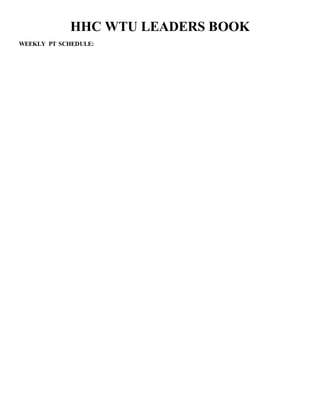 HHC WTU LEADERS BOOK
WEEKLY PT SCHEDULE:
 