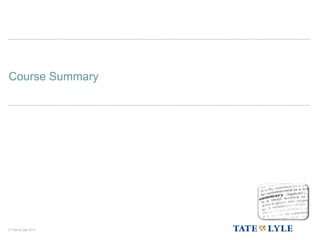 © Tate & Lyle 2014
Course Summary
 