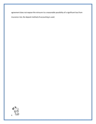 6
agreement does not expose the reinsurer to a reasonable possibility of a significant loss from
insurance risk, the deposit method of accounting is used.
 