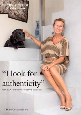 DE LIFE STYLE OF...
Claudia Hamers
“I look for
authenticity”
INTERVIEW: ANNETTE WIERPER / FOTOGRAFIE: DENISE KEUS
90 NOVEAU NOVEMBER 2013
 