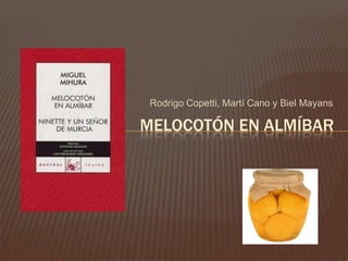 Rodrigo Copetti, Martí Cano y BielMayans Melocotón en almíbar 