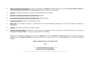  Fecha de la firma del contrato abierto: Se llevará a cabo durante los 15 (quince) días hábiles posteriores a la emisión del Fallo de 09:00 a 15:00 Hrs. en
la Dirección de Recursos Materiales y Servicios Generales ubicada en el domicilio arriba señalado.
 Contrato: Se suscribirá contrato abierto, de acuerdo a las necesidades del área solicitante.
 El idioma en que deberán presentarse las propuestas será: Español.
 La moneda en que deberán cotizarse las propuestas serán: Moneda Nacional.
 Vigencia de los precios: Será hasta la terminación del contrato.
 Pagos serán: 20 días hábiles posteriores a la presentación de la facturas debidamente requisitadas en la Dirección de Recursos Financieros y
Presupuestales.
 Anticipos: En la presente Licitación no se otorgaran anticipos.
 Lugar de Entrega de los Bienes: LAB destino, a nivel de piso en el campamento de obras viales, ubicado en Vito Alessio Robles entre Constitución y
Corregidora, Col. Miguel Hidalgo 2ª. sección, en un horario de 09:00 a 14:00 horas.
Ninguna de las condiciones establecidas en las bases de Licitación, así como las Propuestas Técnicas presentadas por los licitantes podrán ser
negociadas, salvo la Propuesta Económica ya que podrán ofertar un precio más bajo, una vez que la Convocante haya comunicado el resultado del
Dictamen.
Tlalpan, Ciudad de México a 25 de julio de 2016.
(Firma)
_________________________________________
María de Jesús Herros Vázquez
Directora General de Administración
 
