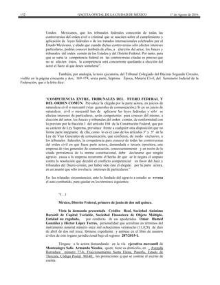 152 GACETA OFICIAL DE LA CIUDAD DE MÉXICO 1° de Agosto de 2016
Unidos Mexicanos, que los tribunales federales conocerán de todas las
controversias del orden civil o criminal que se susciten sobre el cumplimiento y
aplicación de leyes federales o de los tratados internacionales celebrados por el
Estado Mexicano, y añade que cuando dichas controversias sólo afecten intereses
particulares, podrán conocer también de ellas, a elección del actor, los Jueces y
tribunales del orden común de los Estados y del Distrito Federal. Por tanto, para
que se surta la competencia federal en las controversias citadas es preciso que
no se afecten éstos, la competencia será concurrente quedando a elección del
actor el fuero al que desee someterse”.
También, por analogía, la tesis ejecutoria, del Tribunal Colegiado del Décimo Segundo Circuito,
visible en la página cincuenta y dos, 169-174, sexta parte, Séptima Época, Materia Civil, del Seminario Judicial de la
Federación, que a la letra dice:
“COMPETENCIA ENTRE, TRIBUNALES DEL FUERO FEDERAL Y
DEL ORDEN COMÚN. Prevalece la elegida por la parte actora, en juicios de
naturaleza civil o mercantil (vías generales de comunicación.) Si en un juicio de
naturaleza civil o mercantil han de aplicarse las leyes federales y sólo se
afectan intereses de particulares, serán competentes para conocer del mismo, a
elección del actor, los Jueces y tribunales del orden común, de conformidad con
lo previsto por la fracción I del artículo 104 de la Constitución Federal, que por
su carácter de Ley Suprema, prevalece frente a cualquier otra disposición que no
forme parte integrante de ella, como lo es el caso de los artículos 3º y 5º de la
Ley de Vías Generales de comunicación, que confieren, de modo exclusivo, a
los tribunales federales, la competencia para conocer de todas las controversias
del orden civil en que fuese parte actora, demandada o tercera opositora, una
empresa de vías generales de comunicación, consecuentemente y en razón de la
citada prevalencia de la norma constitucional, debe declararse que ningún
agravio causa a la empresa recurrente el hecho de que se le negara el amparo
contra la resolución que decidió el conflicto competencial en favor del Juez y
tribunales del Duero común, por haber sido éste el elegido por la parte actora,
en un asunto que sólo involucra intereses de particulares.”
En las relatadas circunstancias, ante lo fundado del agravio a estudio se revoca
el auto combatido, para quedar en los términos siguientes:
“(…)
México, Distrito Federal, primero de junio de dos mil quince.
Vista la demanda presentada Crédito Real, Sociedad Anónima
Bursátil de Capital Variable, Sociedad Financiera de Objeto Múltiple,
Entidad no regulada, por conducto de sus apoderados Omar Hamed
González y Héctor López Torres, personalidad que acreditan en términos del
instrumento notarial número once mil ochocientos veintiocho (11,828) de diez
de abril de dos mil trece; fórmese expediente y anótese en el libro de asuntos
civiles de este órgano jurisdiccional bajo el registro 287/2015-I.
Téngase a la actora demandando en la vía ejecutiva mercantil de
Montealegre Solís Armando Nicolás, quien tiene su domicilio, en Avenida
Herradura número 77-b, Fraccionamiento Santa Elena, Panotla, Estado de
Tlaxcala, Código Postal 90140, las prestaciones q que se contrae el escrito de
cuenta.
 