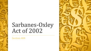 Sarbanes-Oxley
Act of 2002
Section 404
 