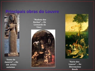 “Madona das
Rochas” ... De
Leonardo da
Vinci
“Navio dos
Loucos” ... De
Hieronymus
Bosch
“Dama de
Auxerre” ... De
um artista
anônimo
 