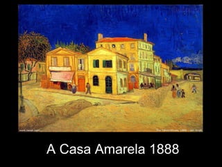 A Casa Amarela 1888
 