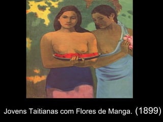 Jovens Taitianas com Flores de Manga.   (1899)
 