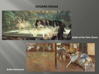 EDGARD DEGAS




                                  Ballet at the Paris Opera




Ballet Rehearsal
 
