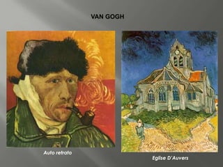 VAN GOGH




Auto retrato
                          Eglise D’Auvers
 