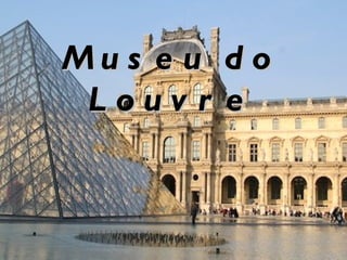 Mu s e u   do
 Louv r    e
 