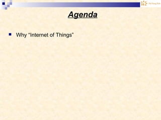Agenda
 Why “Internet of Things”
 