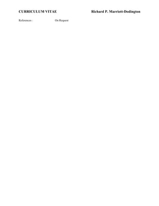 CURRICULUM VITAE Richard P. Marriott-Dodington
References : On Request
 