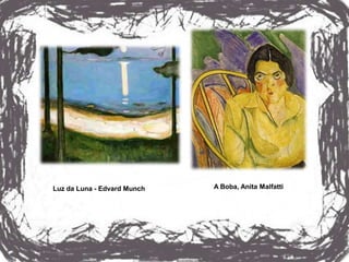 Luz da Luna - Edvard Munch   A Boba, Anita Malfatti
 
