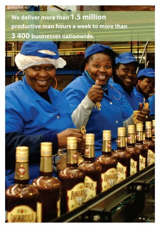 We deliver more than 1.5 million
productive man hours a week to more than
3 400 businesses nationwide.
 