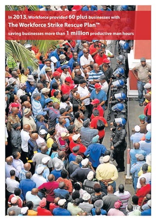 In 2013, Workforce provided 60 plus businesses with
The Workforce Strike Rescue Plan™
saving businesses more than 1 million productive man hours
 