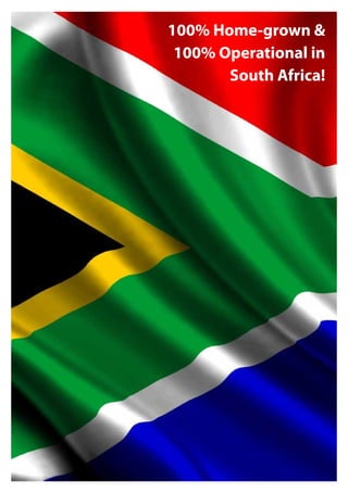 100% Home-grown &
100% Operational in
South Africa!
 