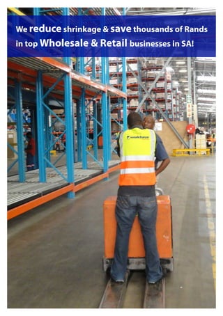 We reduce shrinkage & save thousands of Rands
in top Wholesale & Retail businesses in SA!
 