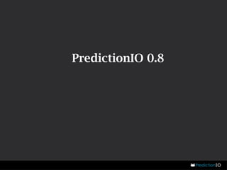 PredictionIO 0.8 
 