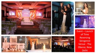 Event – Launch
of Time
Reversing
Skingenist
Venue - The
Oberoi, New
Delhi
 