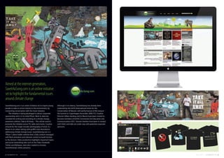 Saveit4aSong.com is an online initiative set to inspire young
people to take an active interest in the environment, by
connecting conservation with the music industry.
The initiative is being developed to attract corporate
sponsorship and is in its initial Phase. Work to date has
included the writing and recording of a climate change
awareness anthem, Take It All Away. – This will be used to
promote the initiative across TV, radio and events. Creative
artwork for the single includes photography of artist, A.J
Moore in an urban setting with graffiti-style illustrations
addressing climate change issues. Saveit4aSong.com is a
‘Phase 1’place-holder website that is fully content-managed
with flash animation and relevant content to build traction
to the domain. Video production highlights important topics
and social networking sites such as You Tube, Facebook,
Twitter and MySpace, were also created to increase
Saveit4aSong’s online presence.
Aimedattheinternetgeneration,
Saveit4aSong.comisanonlineinitiative
settohighlightthefundamentalissues
aroundclimatechange
Although in its infancy, Saveit4aSong has already been
endorsed by the IUCN (International Union for the
Conservation of Nature), with performances of the song at
the Summit in Copenhagen December 2009. FCL Creative
Director Gillian Harding and AJ Moore have been invited to
become members of IUCN’s Commission for Education and
Communication (CEC). Several charities have been in contact
with Si4aS, and talks are under way with potential corporate
sponsors.
28 FUEL CREATIVITY LTD © 2013 CREATIVE PORTFOLIO 29COMPANY CREDENTIALS FUEL CREATIVITY LTD © 2013
 