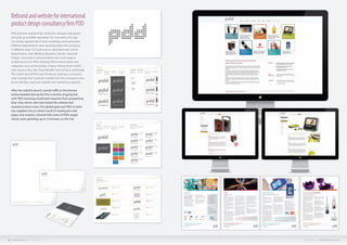 PDD directors realised that, while the company had grown
and built an enviable reputation for innovation, this was
not clearly represented in their marketing communication.
Different departments were speaking about the company
in different ways. FCL’s job, was to rationalise each of the
department’s roles (Medical, Research, Trends, Industrial
Design, Consumer, Communications etc.) and create a
unified picture for PDD. Defining PDD’s brand values into
categories such as Personality, Unique Selling Points (USPs)
with reasons why, The Client Benefit, Tone of Voice, and finally,
The Client Face of PDD was the key to creating a successful
clear concept that could be installed into the company’s new
brand identity, corporate website and marketing materials.
After the website launch, overall traffic to the domain
nearly doubled during the first 4 months of going live,
with PDD receiving unsolicited enquiries from prospective,
blue-chip clients, who had visited the website and
wanted to know more. One global giant put PDD on their
top-suppliers list as a direct result of viewing the web
pages and analytics showed that some of PDDs target
clients were spending up to 23 minutes on the site.
Rebrand and website for international
product design consultancy firm PDD
30 FUEL CREATIVITY LTD © 2013 CREATIVE PORTFOLIO 31COMPANY CREDENTIALS FUEL CREATIVITY LTD © 2013
 