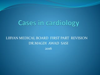 LIBYAN MEDICAL BOARD FIRST PART REVISION
DR.MAGDI AWAD SASI
2016
 