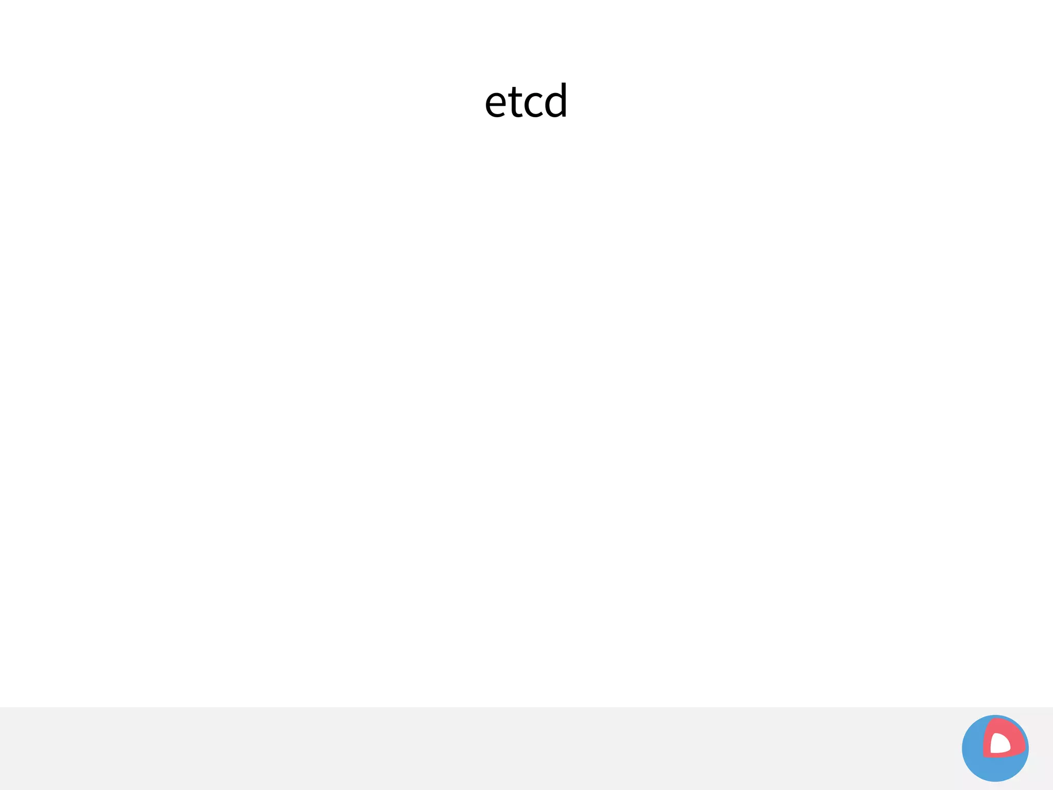 etcd 
 