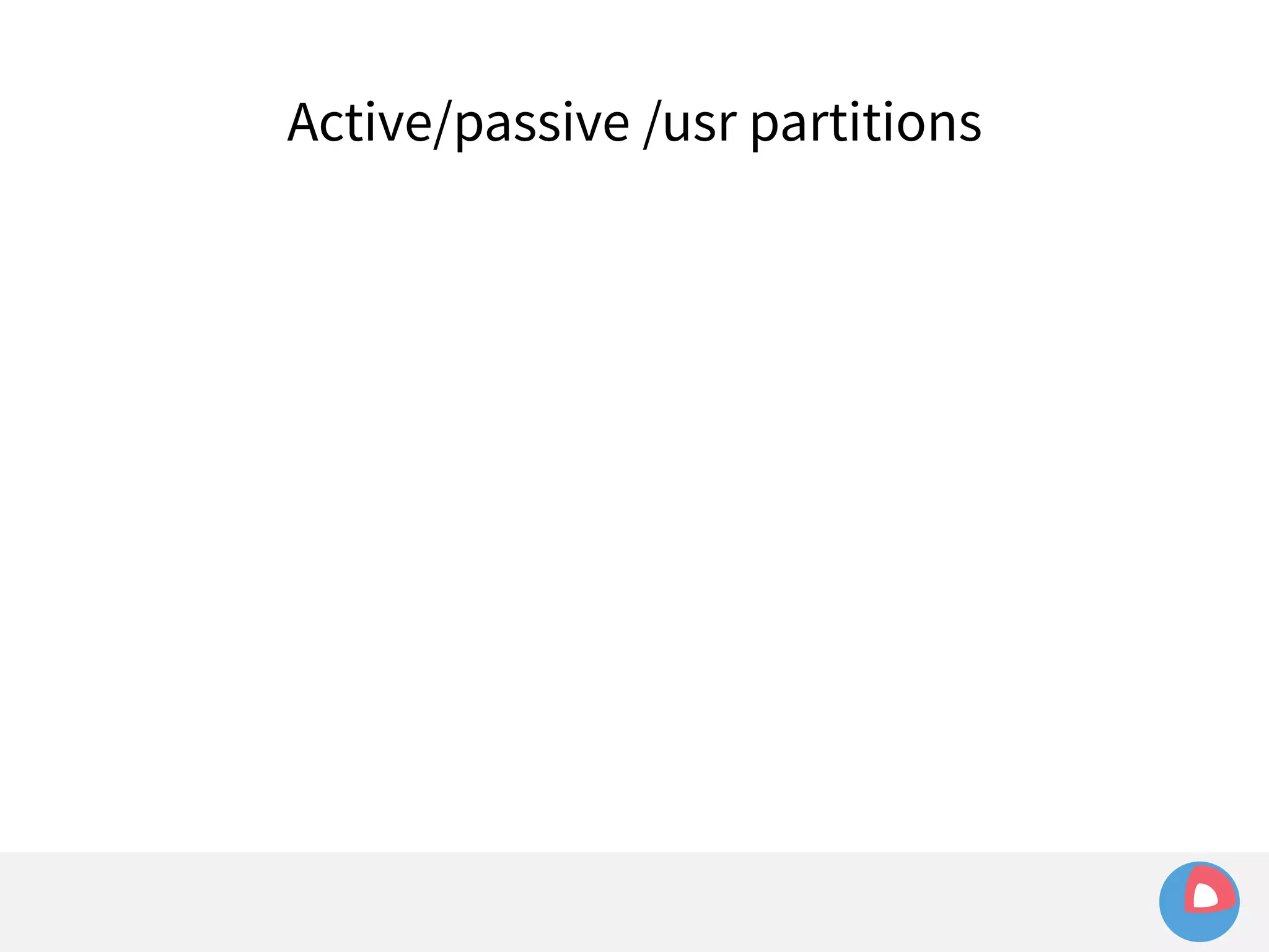 Active/passive /usr partitions 
 
