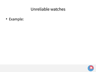 ● Example: 
Unreliable watches 
 