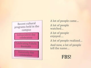 A lot of people came…
A lot of people
watched…
A lot of people
enjoyed….
A lot of people realized…
And now, a lot of people
tell the name…
FBS!
 
