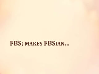 FBS; MAKES FBSIAN…
 