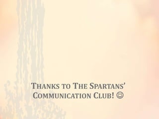 THANKS TO THE SPARTANS’
COMMUNICATION CLUB! 
 