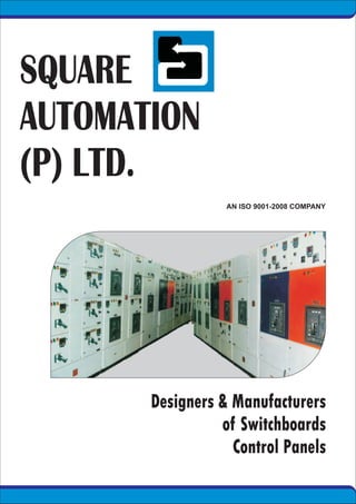 SQUARE
AUTOMATION
(P) LTD.
Designers & Manufacturers
of Switchboards
Control Panels
 