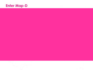 Enter Map-D 
 