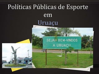 Políticas Públicas de Esporte
em
Uruaçu
 