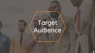 Target
Audience
6
 