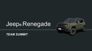 Jeep® Renegade
TEAM SUMMIT
 