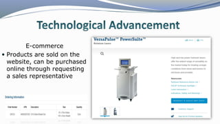 E-commerce
 Products are sold on the
website, can be purchased
online through requesting
a sales representative
 