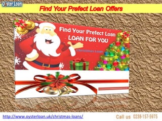 http://www.oysterloan.uk/christmas-loans/
 
