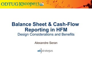 Balance Sheet & Cash-Flow
Reporting in HFM
Design Considerations and Benefits
Alexandre Seran
 