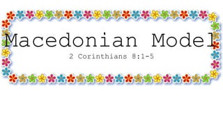 Macedonian Model
2 Corinthians 8:1-5
 