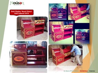 Desk Display ‘Royal Chioce’
Edisi Lebaran 2016
In Store Promotion - Exhibition - Interior
 