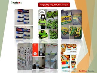 Hanger, Clip Strip, COC, Box Asongan
In Store Promotion - Exhibition - Interior
 
