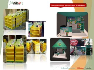 Booth Exhibition ‘Mortar Utama’ @ RENEXpo
In Store Promotion - Exhibition - Interior
 
