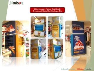 Pillar Concept : Piattos, Chiz King &
Drewberry @ Lotte Mart Kuningan City
In Store Promotion - Exhibition - Interior
 